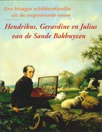 SANDE BAKHUYZEN -  Liefde-van Brakel, T.: - Henrikus, Gerardine en Julius van de Sande Bakhuyzen.  Een Haagse schildersfamilie uit de negentende eeuw.