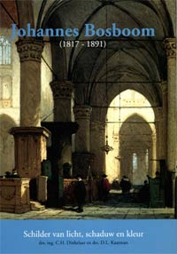 BOSBOOM -  Dinkelaar, C.H. & D.L. Kaatman: - Johannes Bosboom (1817-1891).  Schilder van licht, schaduw en kleur.