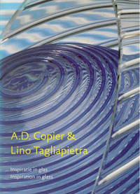 Eliens, T.M.: - A.D. Copier & Lino Tagliapietra. Inspiratie in Glas.