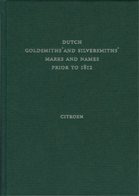 Citroen, K.A. - Dutch Goldsmiths' and Silversmiths' marks and names prior to 1812.