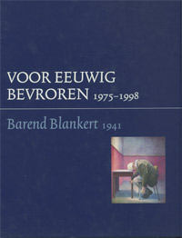 BLANKERT -  Kraaijepoel, D., E. Ansenk, S. Tanja: - Barend Blankert - Voor eeuwig bevroren
