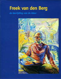 BERG -  Coornstra, M.: - Freek van den Berg (1918-2001). De bevrijding van kleur.