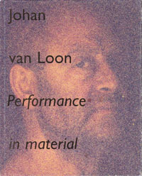 LOON -  Dirven, Rin &  Johan van Loon.: - Johan van Loon, performance in material. (Signed copy)
