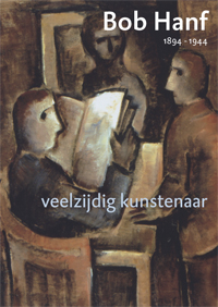 HANF -  Beek,Wim van der & Niel Bokhove, Huib Ramaer, Ruth Tillema-Hanf - Bob Hanf (1894-1944) veelzijdig kunstenaar.