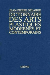 Delarge, Jean-Pierre: - Dictionnaire des arts plastiques modernes et contemporains.