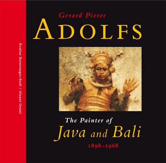 ADOLFS -  Borntraeger-Stoll, Eveline & Gianni Orsini: - Gerard Pieter Adolfs. The Painter of Java and Bali.