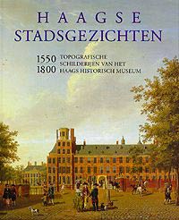 Dumas, Charles & J. van der Meer Mohr: - Haagse stadsgezichten 1550-1800. Topografische schilderijen van het Haags Historisch Museum