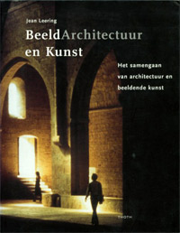 Leering, Jean: - Beeld Architectuur en Kunst. Het samengaan van architectuur en beeldende kunst.