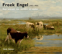 ENGEL -  Heijnen, Henk: - Freek Engel [1872-1958]. Een wereld van weiden en water.