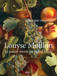 MOILLON -  Alsina, Dominique: - Louyse Moillon. La nature au Grand Siecle. [catalogue raisonne].