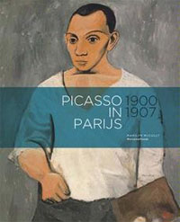 PICASSO -  McCully, Marilyn & Nienke Bakker Isabel Cendoya & Peter Read: - Picasso in Parijs 1900-1907