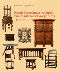 Aalst, Loek van & Annigje Hofstede: - Noord-Nederlandse meubelen van renaissance tot vroege barok 1550-1670