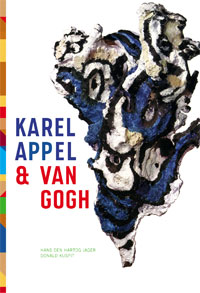 APPEL -  Hartog Jager, Hans den & Donald Kuspit: - Karel Appel & Van Gogh.