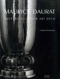 DAURAT -   Baumgartner, Catherine: - Maurice Daurat. Orfevre-Sculpteur Art deco.