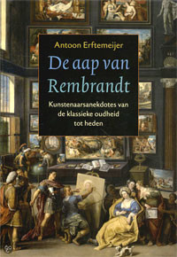 Erftemeijer, Antoon: - De Aap van Rembrandt. Kunstenaarsanekdotes van de klassieke oudheid tot heden.