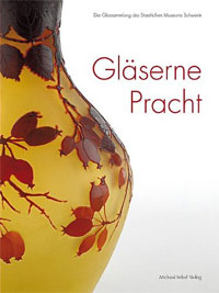 Blubaum, Dirk & Antje Marthe Fischer - Glaserne Pracht. Die Glassammlung des Staatlichen Museum Schwerin