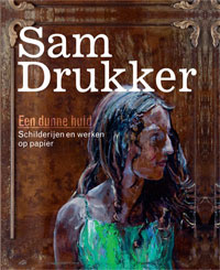 DRUKKER -  Maurer, Onno & Sim Visser: - Sam Drukker. Een dunne huid. Schilderijen en tekeningen.