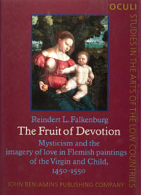 Falkenburg, Reinert L.: - The Fruit of Devotion. Mysticism and the imagery of love in Flemish paintings of the Virgin and Child, 1450-1550.