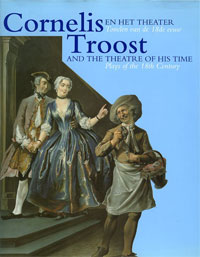 TROOST -  Buijsen, Edwin & J.W. Niemeijer: - Cornelis Troost en het Theater. Tonelen van de 18de eeuw. | And the Theatre of his time. Plays of the 18th Century.