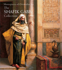 Gabr, M. Shafik: - Masterpieces of Orientalist Art. The Shafik Gabr Collection.