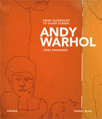 WARHOL -  Blau, Daniel & James Hofmaier & Sydney Picasso: - Andy Warhol. From Silverpoint to Silver Screen. 1950s Drawings