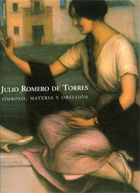 ROMERO DE TORRES -  Brihuega, Jaime, et al: - Julio Romero de Torres. Simbolo, Materia y Obsesion