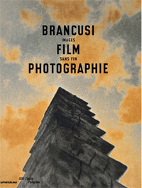 BRANCUSI -  Bajac, Quemntinn & Clement Cheroux & Philippe-Alain Michaud: - Brancusi Film Photographie. Images sans fin.
