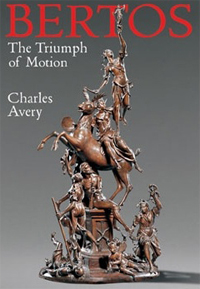 BERTOS -  Avery, Charles: - The Triumph of Motion. Francesco Bertos (1678-17441) and the Art of Sculpture . Catalogue Raisonn.