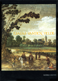 VELDE -  Keyes, George S.: - Esaias van den Velde (1587-1530). The Paintings The Drawings The Etchings.