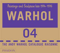WARHOL  -  King-Nero, Sally & Neil Printz: - Andy Warhol. Catalogue Raisonn. Paintings and Sculptures.  Late 1974-1976. Volume 4