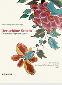 Hesse, Petra & Patrica Brattig, Tobias Friedrich: - Der Schne Schein. Deutsche Fayencekunst . Die Sammlung fr Angewandete Kunst, Kln.