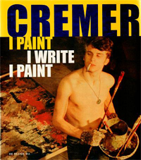 CREMER -  Holtzer, Suzanne: - Cremer. I Paint, I Write, I Paint.