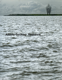 GORMLEY -  Gormley, Antony & Karel Ankerman: - Antony Gormley. Exposure.