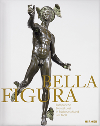 Burk, Jens L.& Dorothea Diemer & Christian Quaeitzsch & Sylvia Wlfle & Dmitrios Zikos: - Bella Figura. Europasche Bronzekunst in Sddeutschland um 1600.