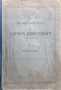 Lessing, Julius (Hrsg): - Die Silberarbeiten von Anton Eisenhoit aus Warburg.