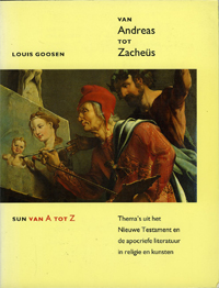 Goosen, Louis: - Van Andreas tot Zacheus. Thema's uit het Nieuwe Testament en de apocriefe literatuur in religie en kunsten.