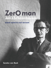 SCHOONHOVEN -  Beek, Sandra van: - ZerOman Jan J. Schoonhoven. Dutch Artist and Civil Servant.