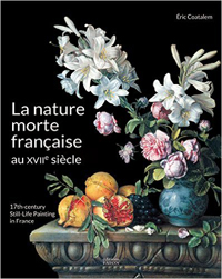 Coatalem, Eric & Florence Thieblot: - La nature morte francaise au XVIIe siecle/ 17th-century Still-Life Painting in France.