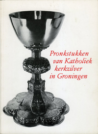 Bolten, Lies & J.H. Leopold - Pronkstukken van Katholiek kerkzilver in Groningen.