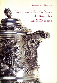 Dievoet, Walter van: - Dictionnaire des Orfevres de Bruxelles au XIXe siecle.
