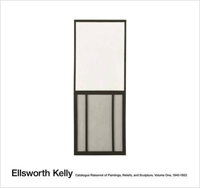 Bois, Yve Alain, et at: - Ellsworth Kelly. Catalogue Raisonn of Paintings and Sculpture. Volume 1, 1940-1953.