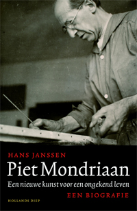 MONDRIAAN -  Janssen, Hans: - Piet Mondriaan. Een nieuwe kunst voor een ongekend leven. Een biografie.