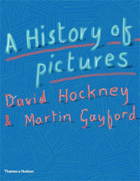 Hockney, David & Martin Gayford: - A History of Pictures. From the Cave to the Computerscreen. (David Hockney)
