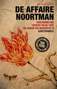 Couwenhoven, Ron: - De affaire Noortman. Kunsthandelaar, stichter van de TEFAF, ere-burger van Maastricht en kunstcrimineel.