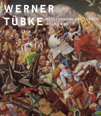 TUBKE -  Beauchamp, Eduard & Ralph Keuning & Annika Michalski: - Werner Tbke. Meesterschilder tussen Oost en West.