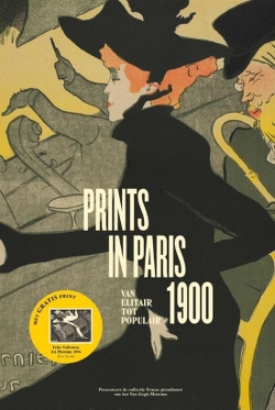 Carvalho, Fleur Roos Rosa de & Phillip Dennis Cate: - Prints in Paris 1900.  Van elitair tot populair. (Incl. print Felix Valloton, La Paresse).
