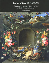 KESSEL -  Baadj, Nadia: - Jan van Kessel I (1626-1679): Crafting a Natural History in Early Modern Antwerp.