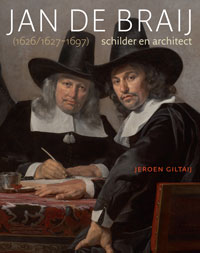 BRAIJ - Giltaij, Jeroen: - Jan de Braij (1626-1627-1697). Schilder en architect.