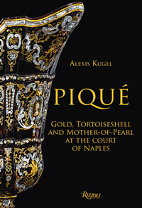 Kugel, Alexis: - Piqu. Gold, Tortoiseshell and Mother-of-Pearl at the Court of Naples.