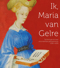  - Ik, Maria van Gelre. Het gedenkboek van Maria van Gelre.